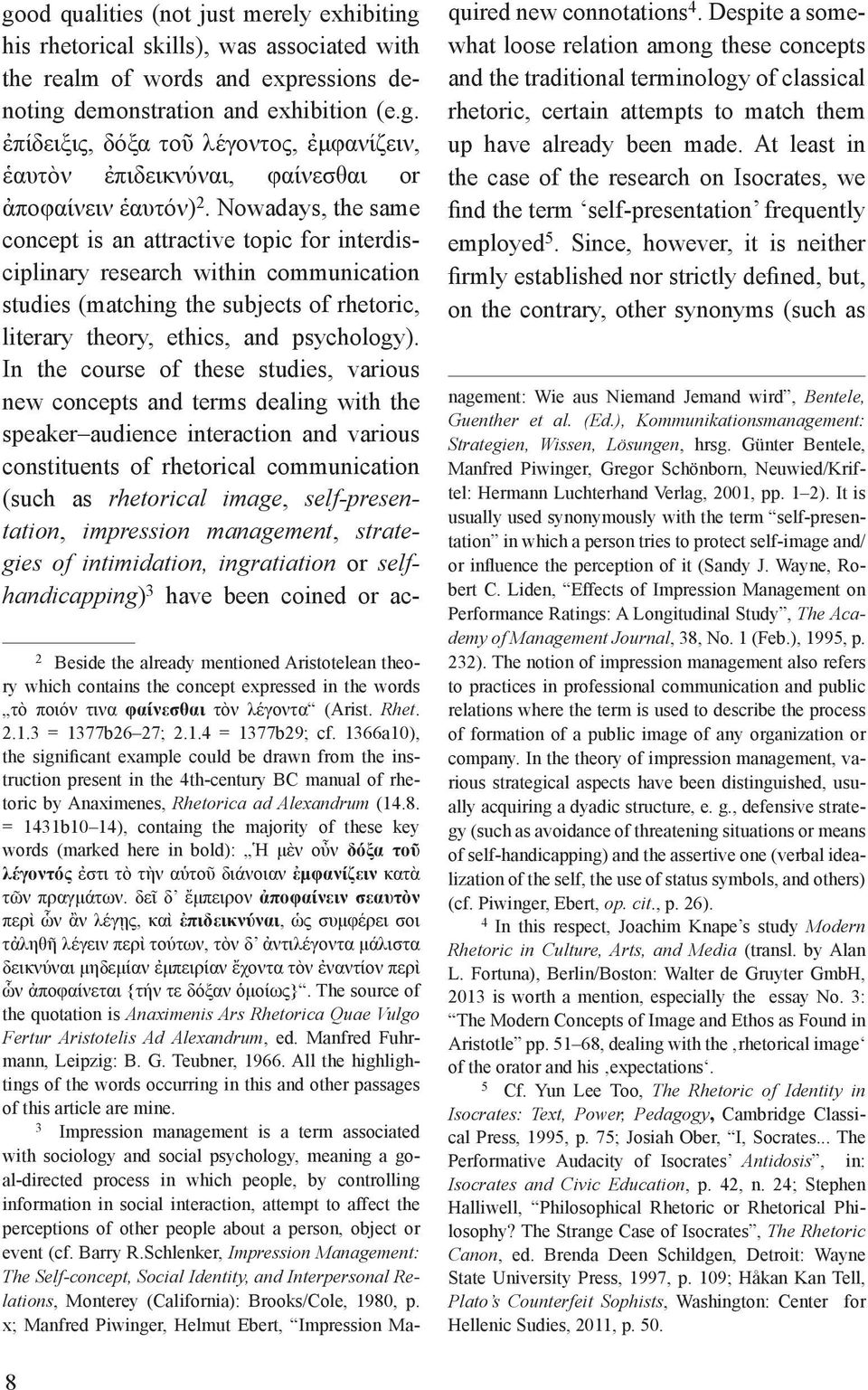 In the course of these studies, various new concepts and terms dealing with the speaker audience interaction and various constituents of rhetorical communication (such as rhetorical image,