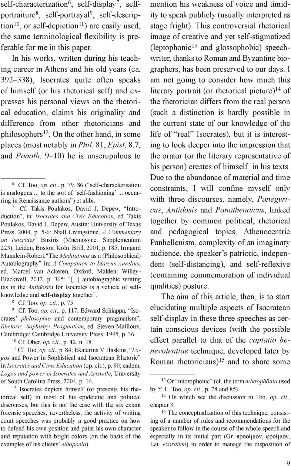 392 338), Isocrates quite often speaks of himself (or his rhetorical self) and expresses his personal views on the rhetorical education, claims his originality and difference from other rhetoricians