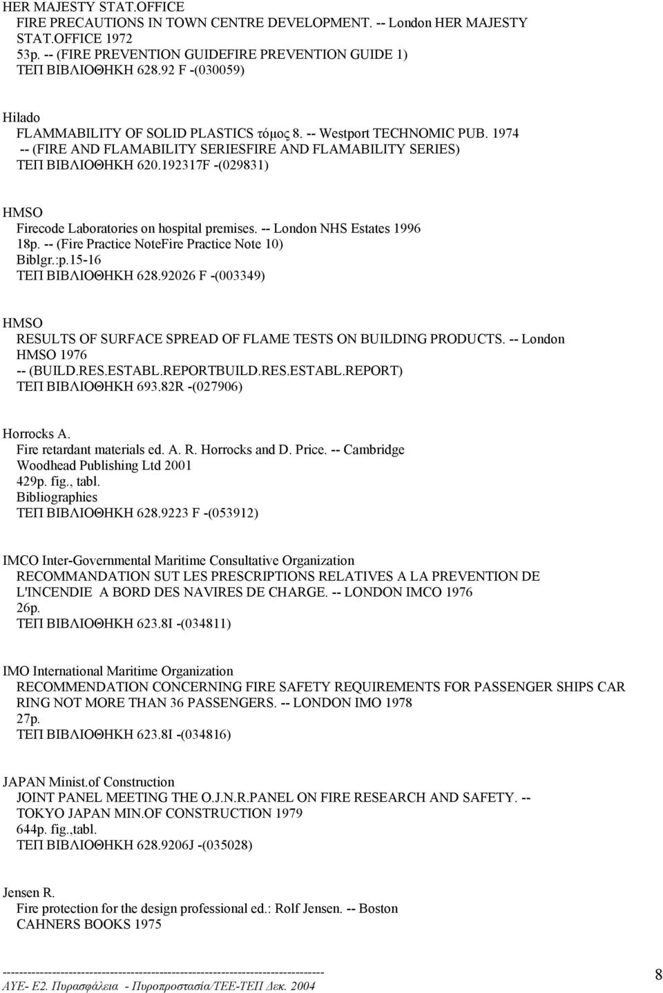 192317F -(029831) HMSO Firecode Laboratories on hospital premises. -- London NHS Estates 1996 18p. -- (Fire Practice NoteFire Practice Note 10) Biblgr.:p.15-16 ΤΕΠ ΒΙΒΛΙΟΘΗΚΗ 628.