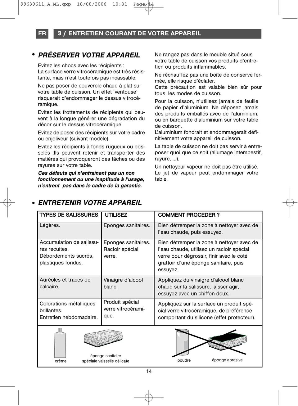 toutefois pas incassable. Ne pas poser de couvercle chaud à plat sur votre table de cuisson. Un effet ventouse risquerait d endommager le dessus vitrocéramique.