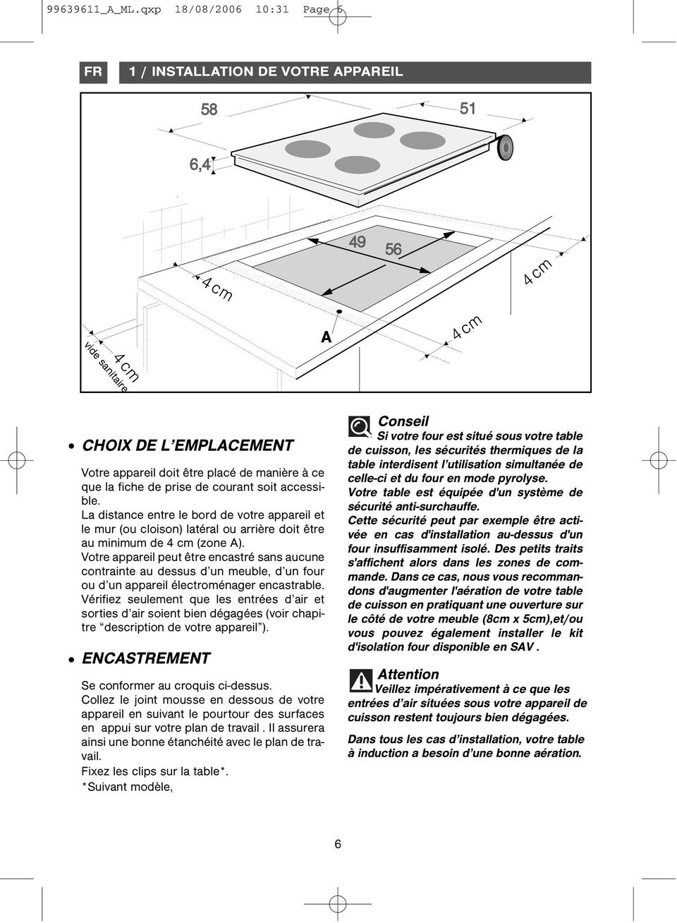 fiche de prise de courant soit accessible. La distance entre le bord de votre appareil et le mur (ou cloison) latéral ou arrière doit être au minimum de 4 cm (zone A).