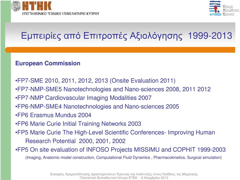 Marie Curie Initial Training Networks 2003 FP5 Marie Curie The High-Level Scientific Conferences- Improving Human Research Potential 2000, 2001, 2002 FP5 On