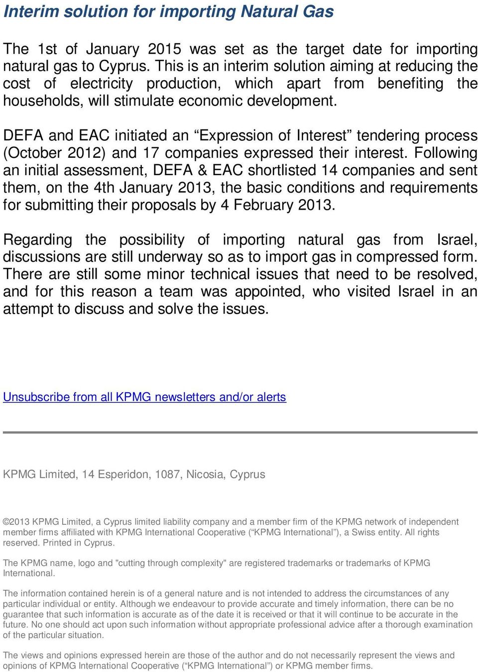 DEFA and EAC initiated an Expression of Interest tendering process (October 2012) and 17 companies expressed their interest.