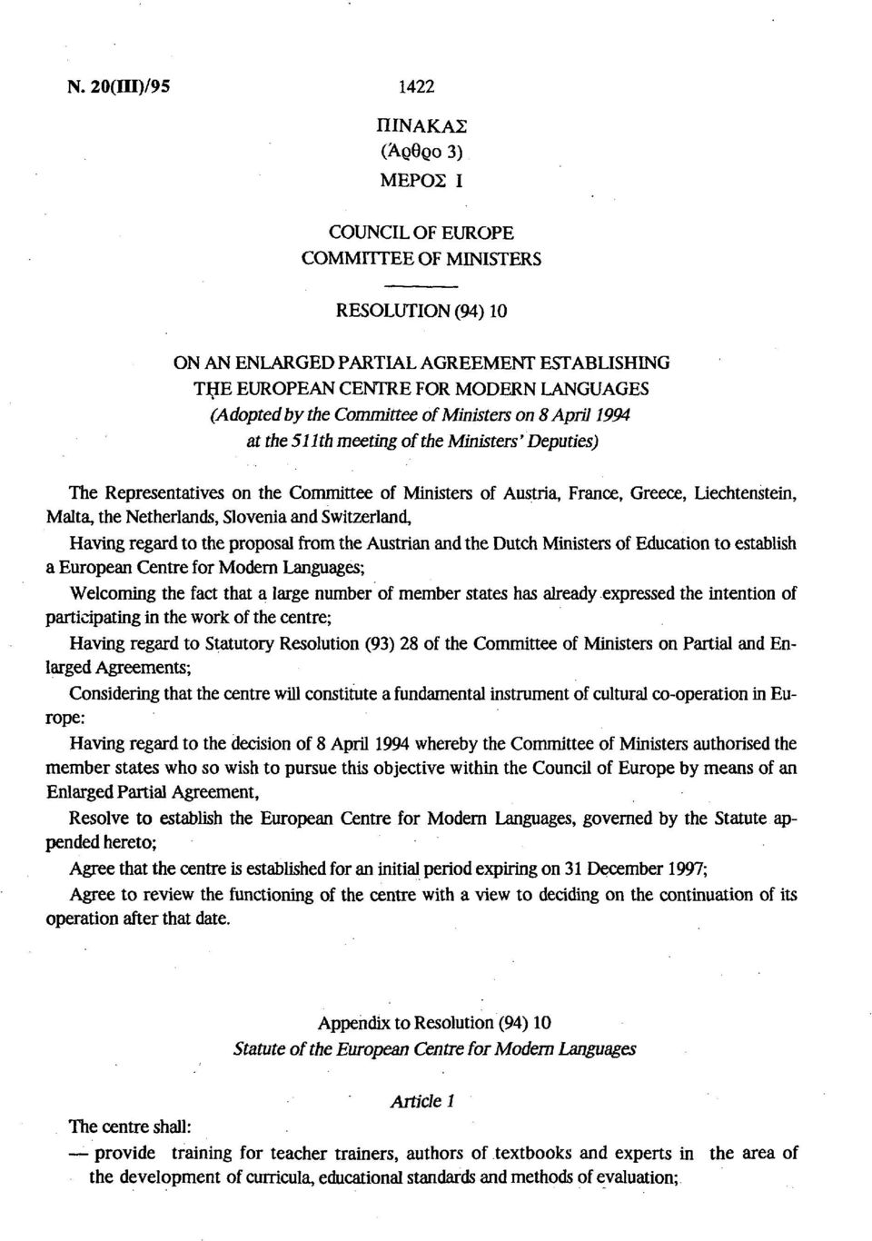 Netherlands, Slovenia and Switzerland, Having regard to the proposal from the Austrian and the Dutch Ministers of Education to establish a European Centre for Modern Languages; Welcoming the fact