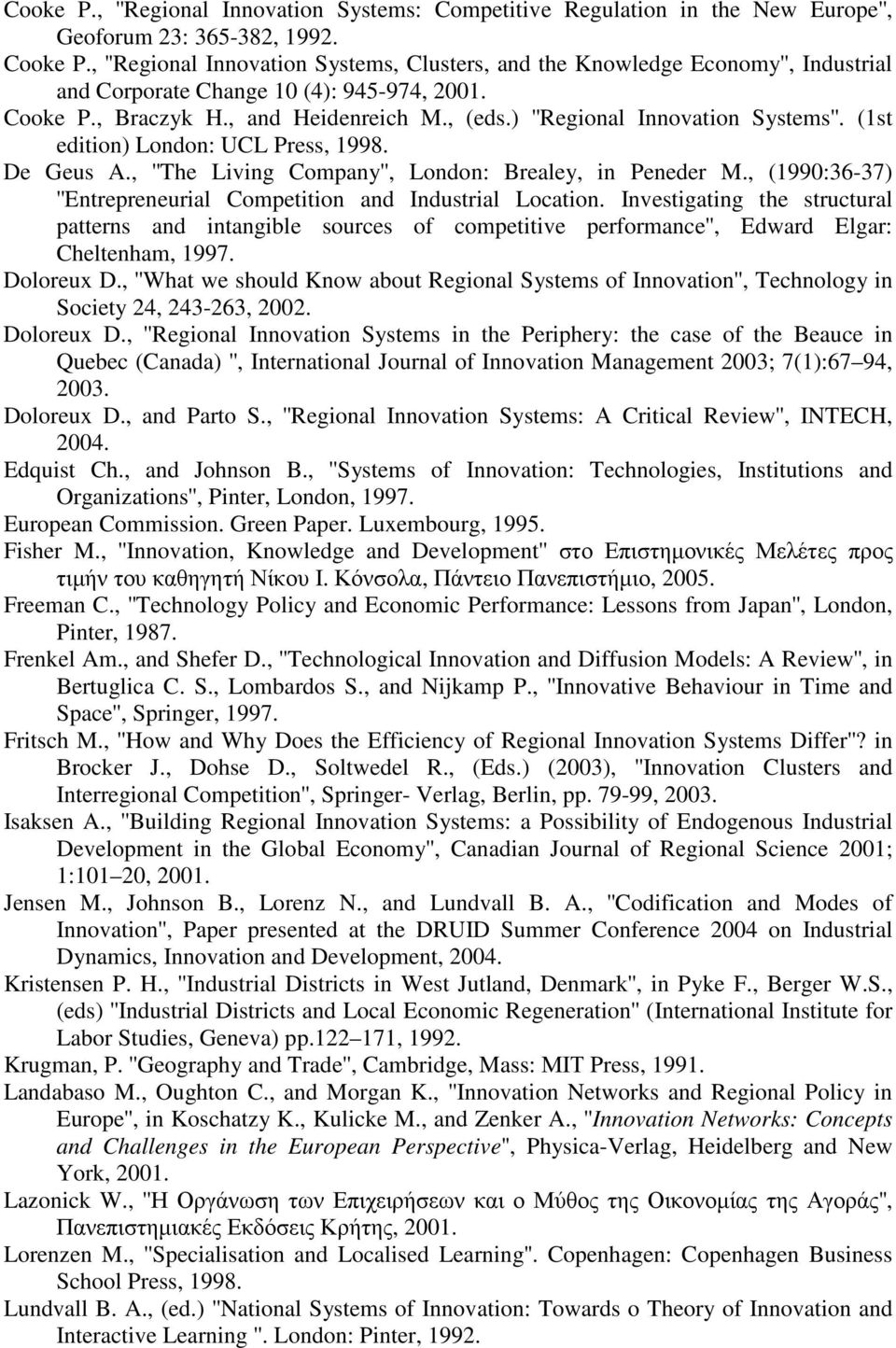 ) ''Regional Innovation Systems''. (1st edition) London: UCL Press, 1998. De Geus A., ''The Living Company'', London: Brealey, in Peneder M.