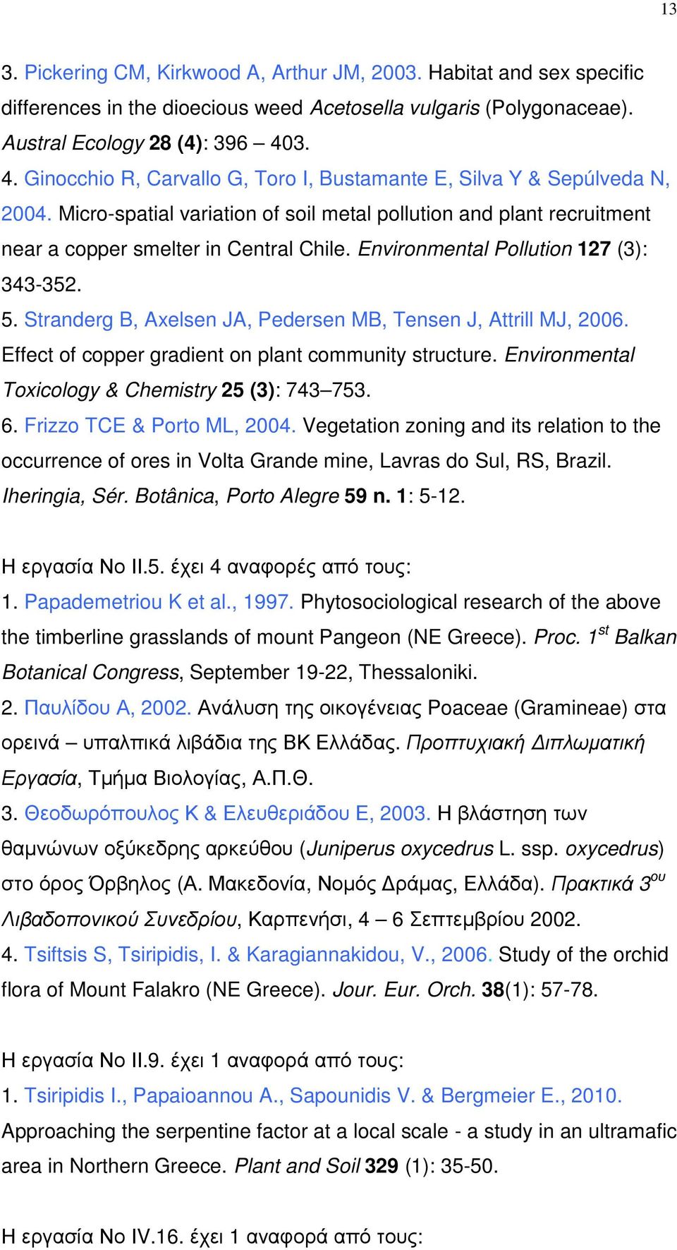 Environmental Pollution 127 (3): 343-352. 5. Stranderg B, Axelsen JA, Pedersen MB, Tensen J, Attrill MJ, 2006. Effect of copper gradient on plant community structure.