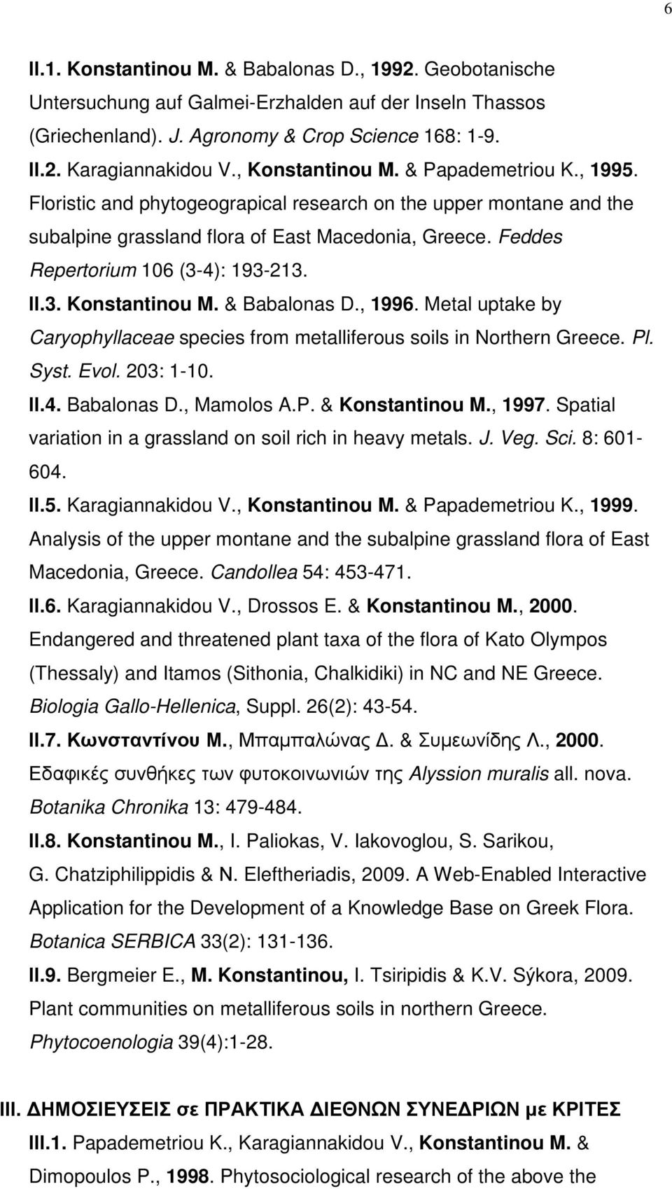 Feddes Repertorium 106 (3-4): 193-213. ΙΙ.3. Konstantinou M. & Babalonas D., 1996. Metal uptake by Caryophyllaceae species from metalliferous soils in Northern Greece. Pl. Syst. Evol. 203: 1-10. ΙΙ.4. Babalonas D., Mamolos A.