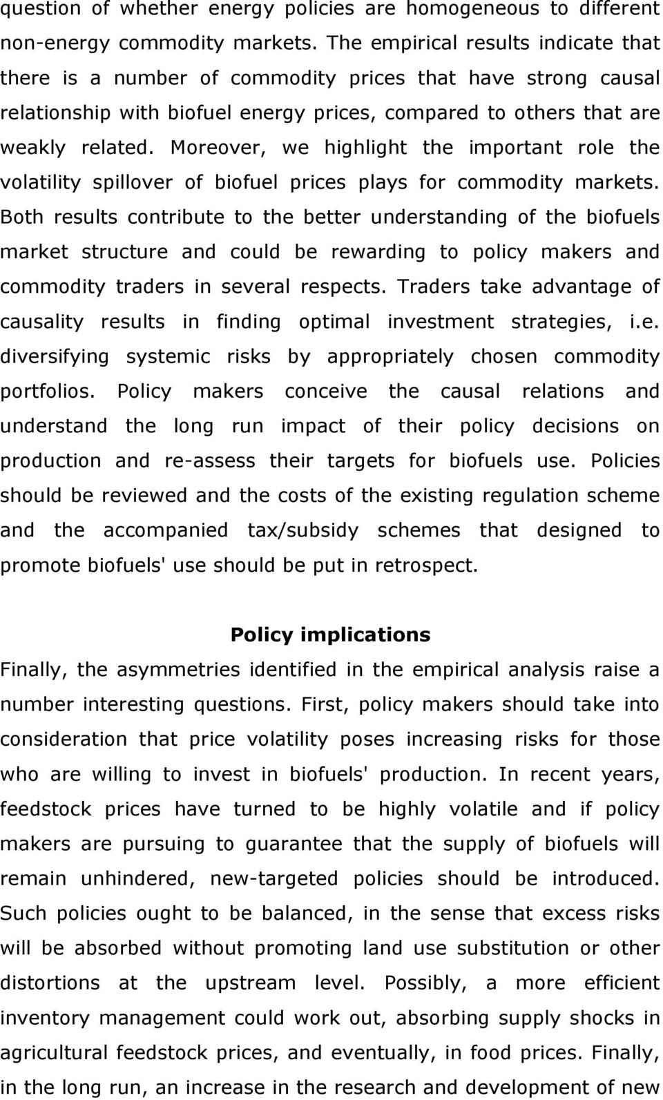 Moreover, we highlight the important role the volatility spillover of biofuel prices plays for commodity markets.