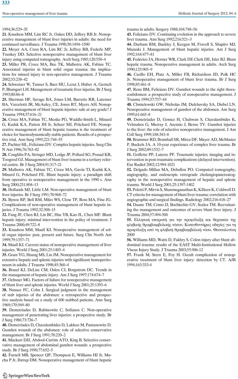 Miller PR, Croce MA, Bee TK, Malhotra AK, Fabian TC. Associated injuries in blunt solid organ trauma: the implications for missed injury in non-operative management. J Trauma 2002;53:238 42 24.