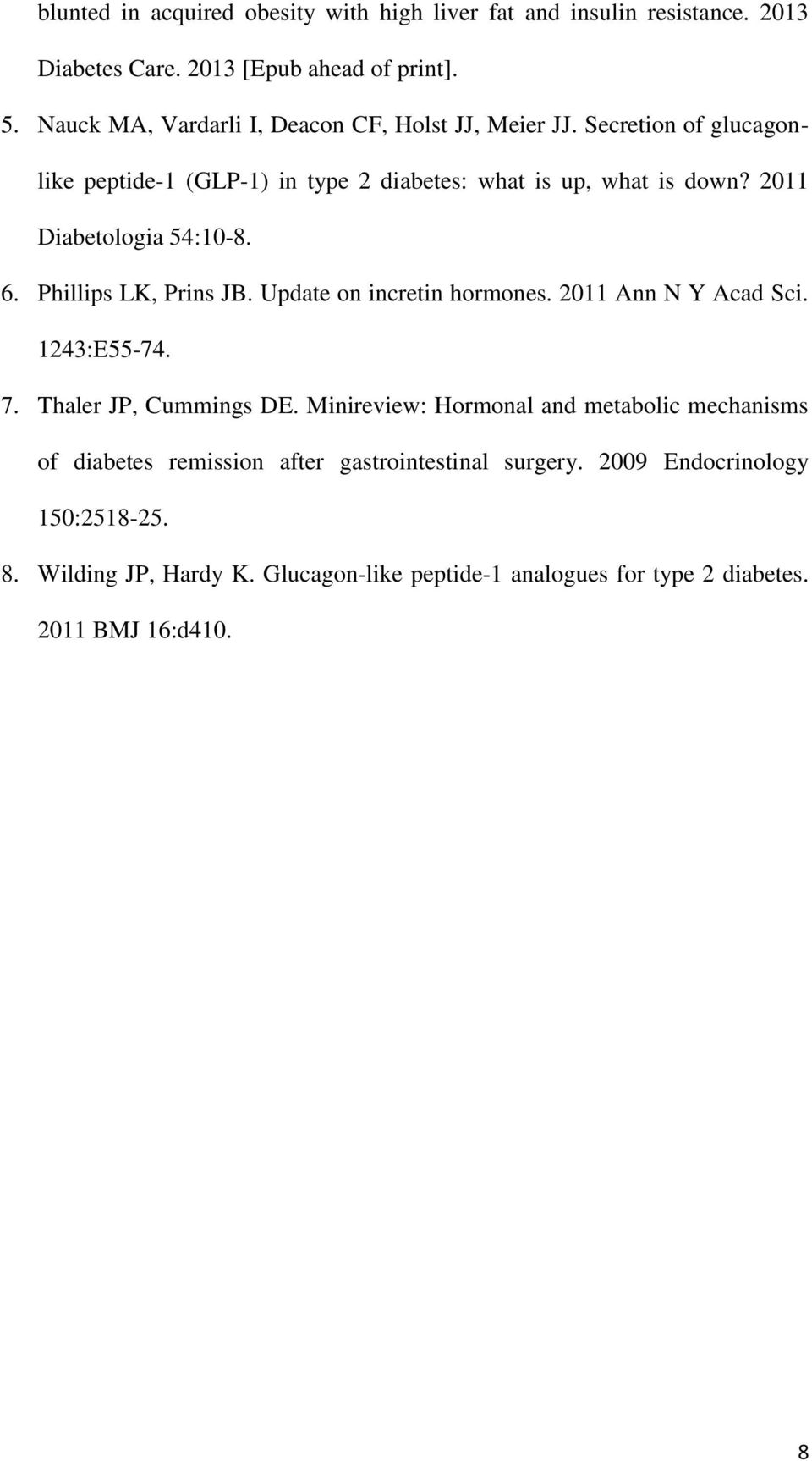 2011 Diabetologia 54:10-8. 6. Phillips LK, Prins JB. Update on incretin hormones. 2011 Ann N Y Acad Sci. 1243:E55-74. 7. Thaler JP, Cummings DE.