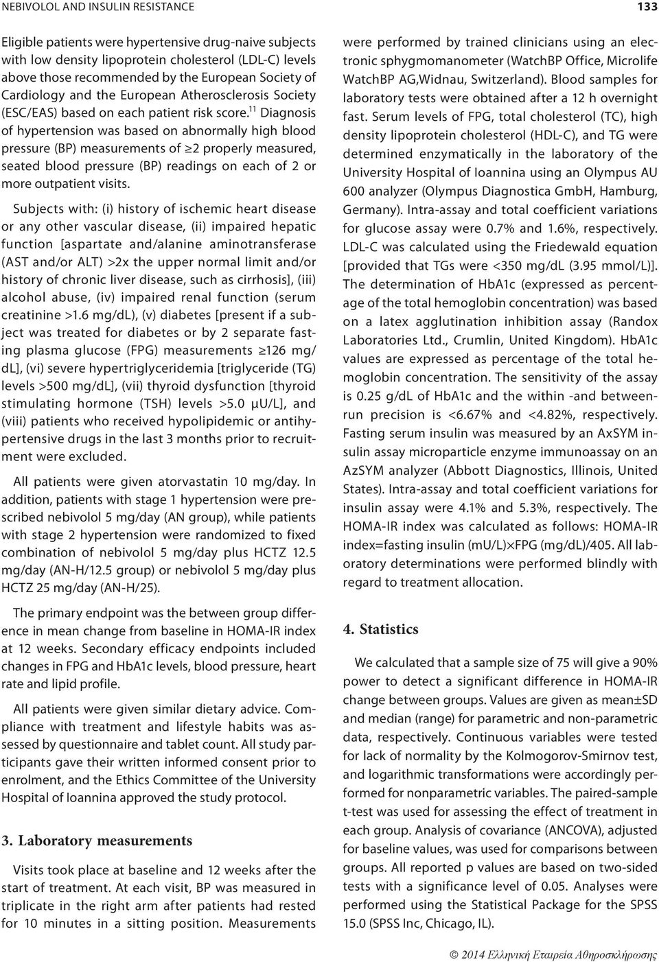 11 Diagnosis of hypertension was based on abnormally high blood pressure (BP) measurements of 2 properly measured, seated blood pressure (BP) readings on each of 2 or more outpatient visits.