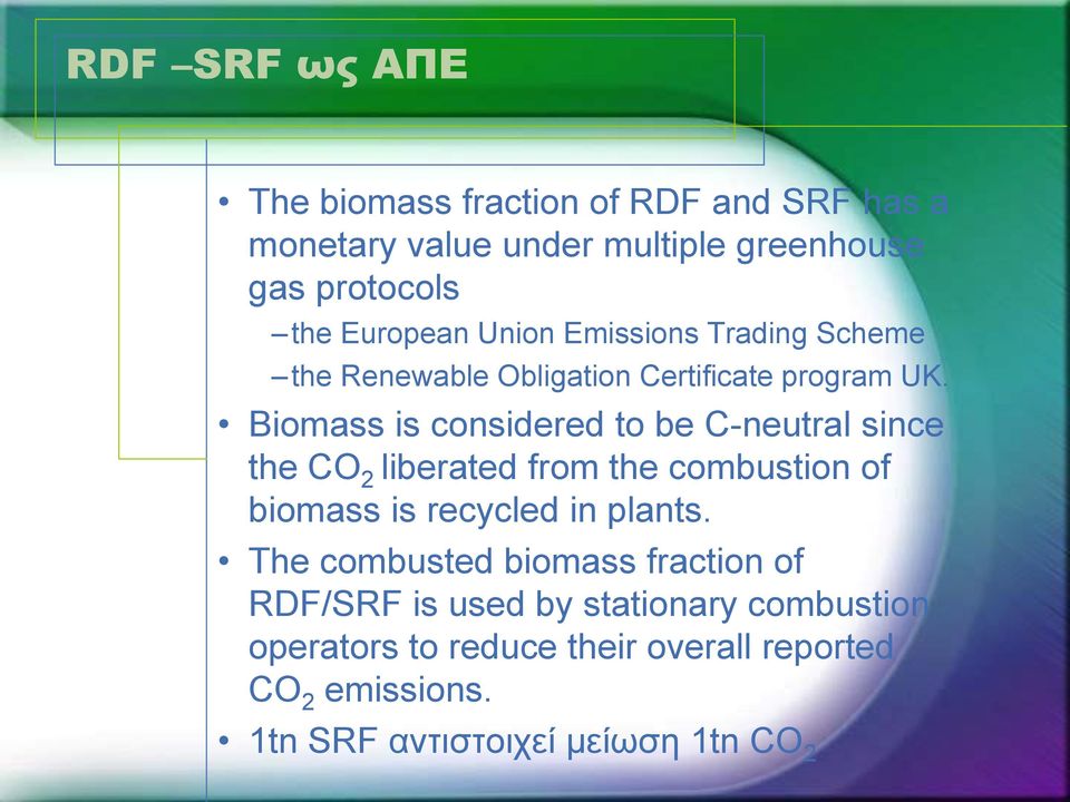 Biomass is considered to be C-neutral since the CO 2 liberated from the combustion of biomass is recycled in plants.