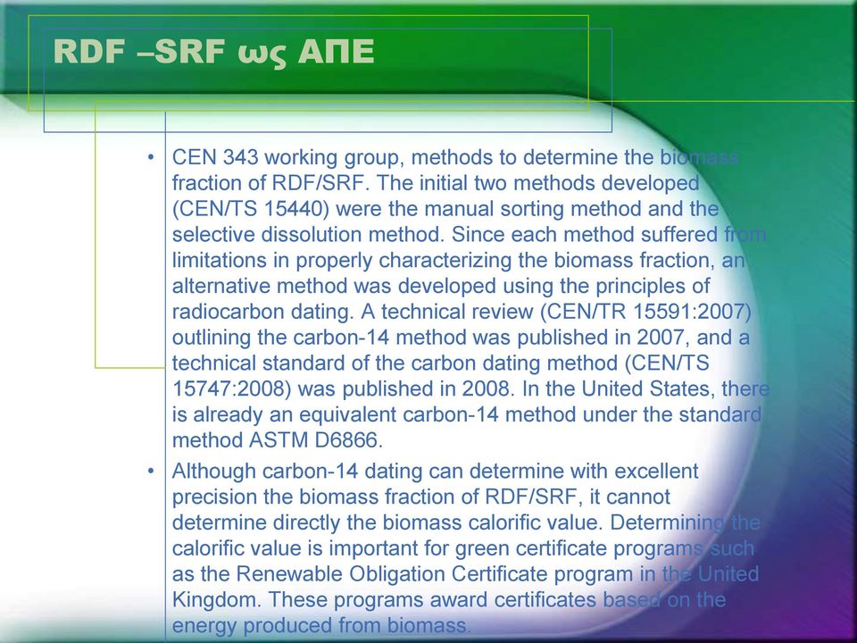 Since each method suffered from limitations in properly characterizing the biomass fraction, an alternative method was developed using the principles of radiocarbon dating.