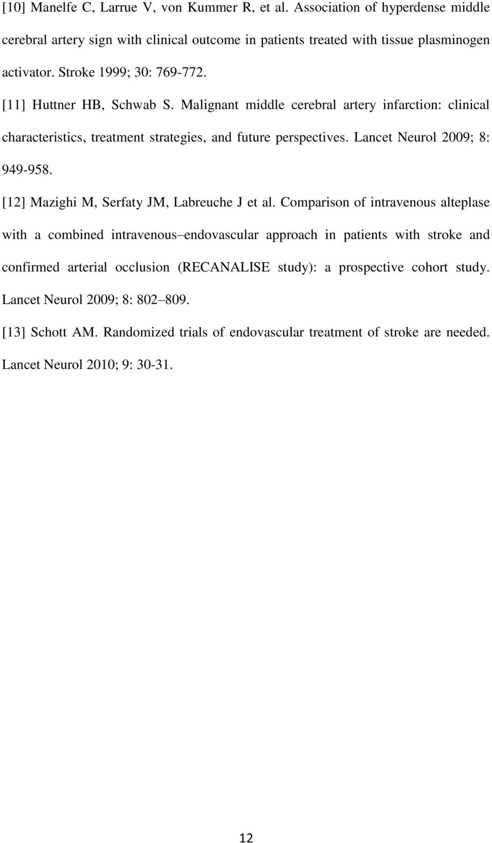 Lancet Neurol 2009; 8: 949-958. [12] Mazighi M, Serfaty JM, Labreuche J et al.