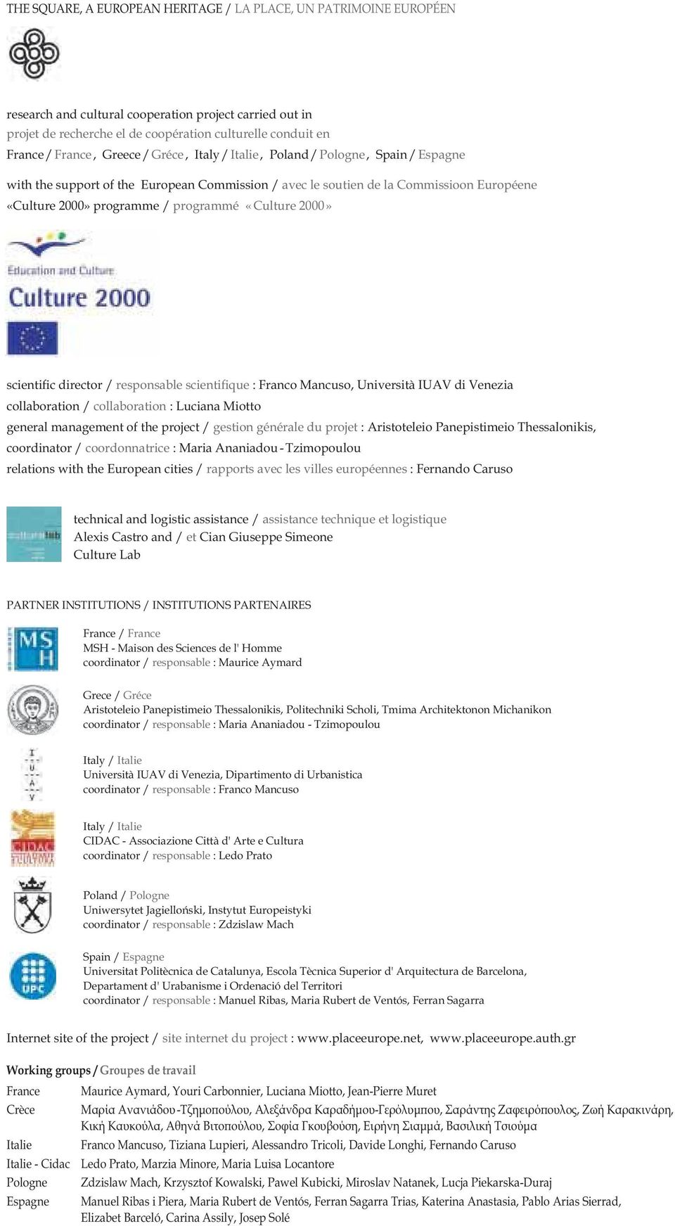 programmé «Culture 2000» scientific director / responsable scientifique : Franco Mancuso, Università IUAV di Venezia collaboration / collaboration : Luciana Miotto general management of the project /