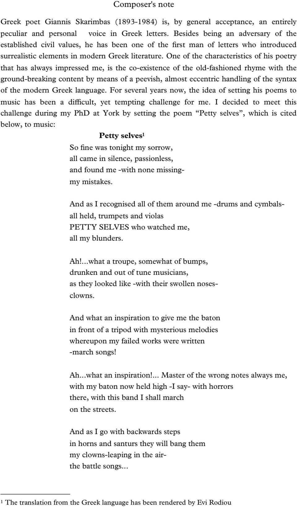 groud-reakig cotet y meas o a eevish, almost eccetric hadlig o the sytax o the moder Greek laguage For several years ow, the idea o settig his oems to music has ee a diicult, yet temtig challege or