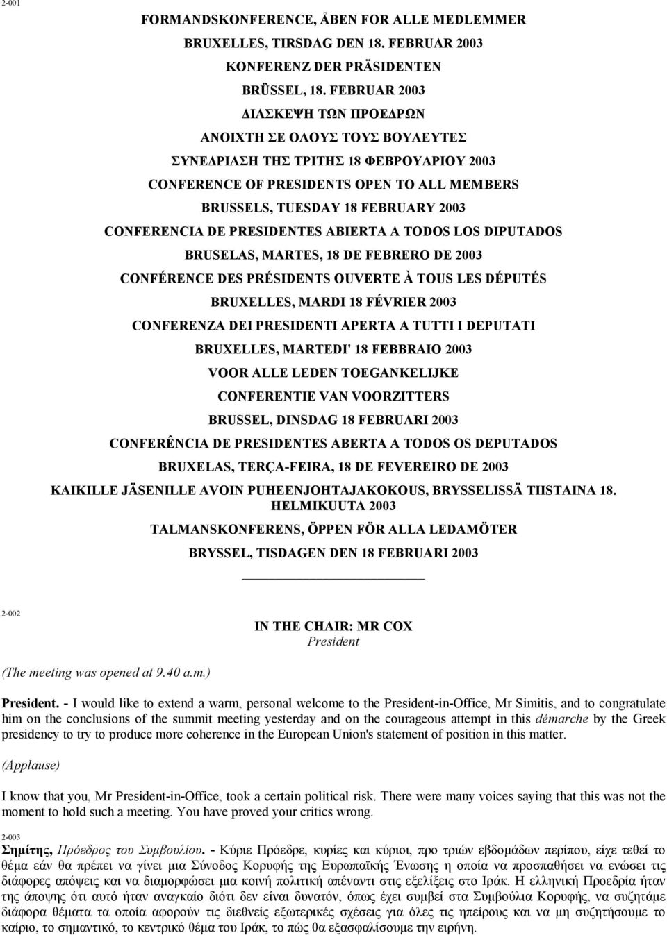 DE PRESIDENTES ABIERTA A TODOS LOS DIPUTADOS BRUSELAS, MARTES, 18 DE FEBRERO DE 2003 CONFÉRENCE DES PRÉSIDENTS OUVERTE À TOUS LES DÉPUTÉS BRUXELLES, MARDI 18 FÉVRIER 2003 CONFERENZA DEI PRESIDENTI