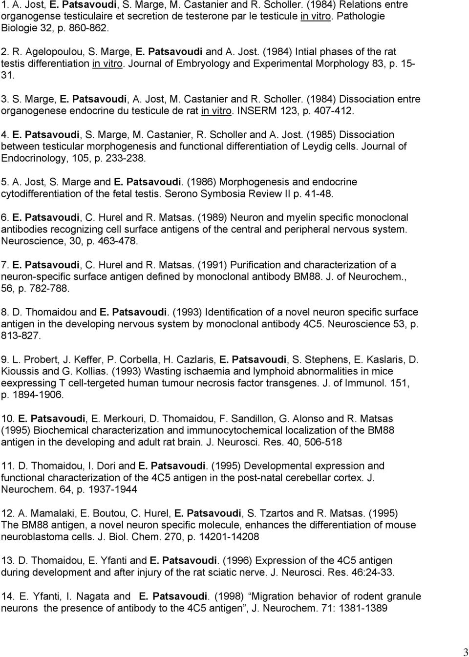 Jost, M. Castanier and R. Scholler. (1984) Dissociation entre organogenese endocrine du testicule de rat in vitro. INSERM 123, p. 407-412. 4. E. Patsavoudi, S. Marge, M. Castanier, R. Scholler and A.