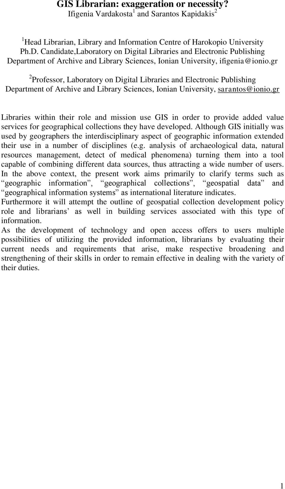 gr 2 Professor, Laboratory on Digital Libraries and Electronic Publishing Department of Archive and Library Sciences, Ionian University, sarantos@ionio.