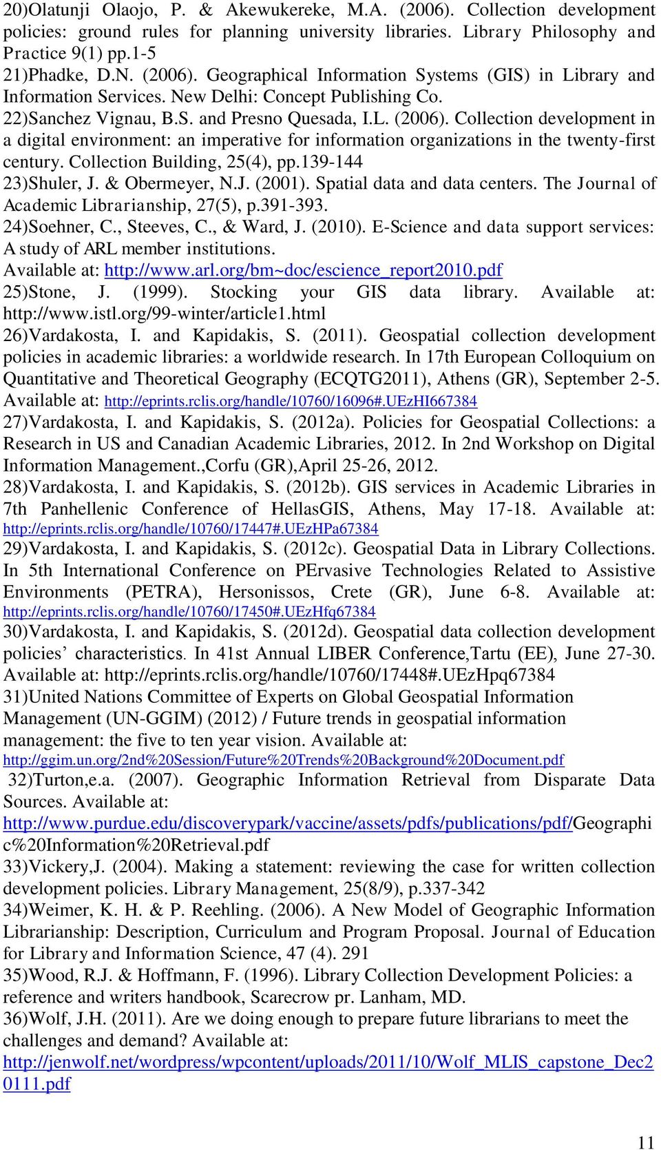 Collection development in a digital environment: an imperative for information organizations in the twenty-first century. Collection Building, 25(4), pp.139-144 23)Shuler, J. & Obermeyer, N.J. (2001).