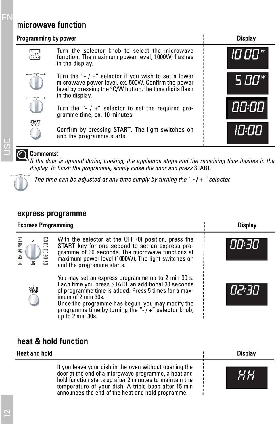 Turn the - / + selector to set the required programme time, ex. 10 minutes. Display USE Confirm by pressing START. The light switches on and the programme starts.