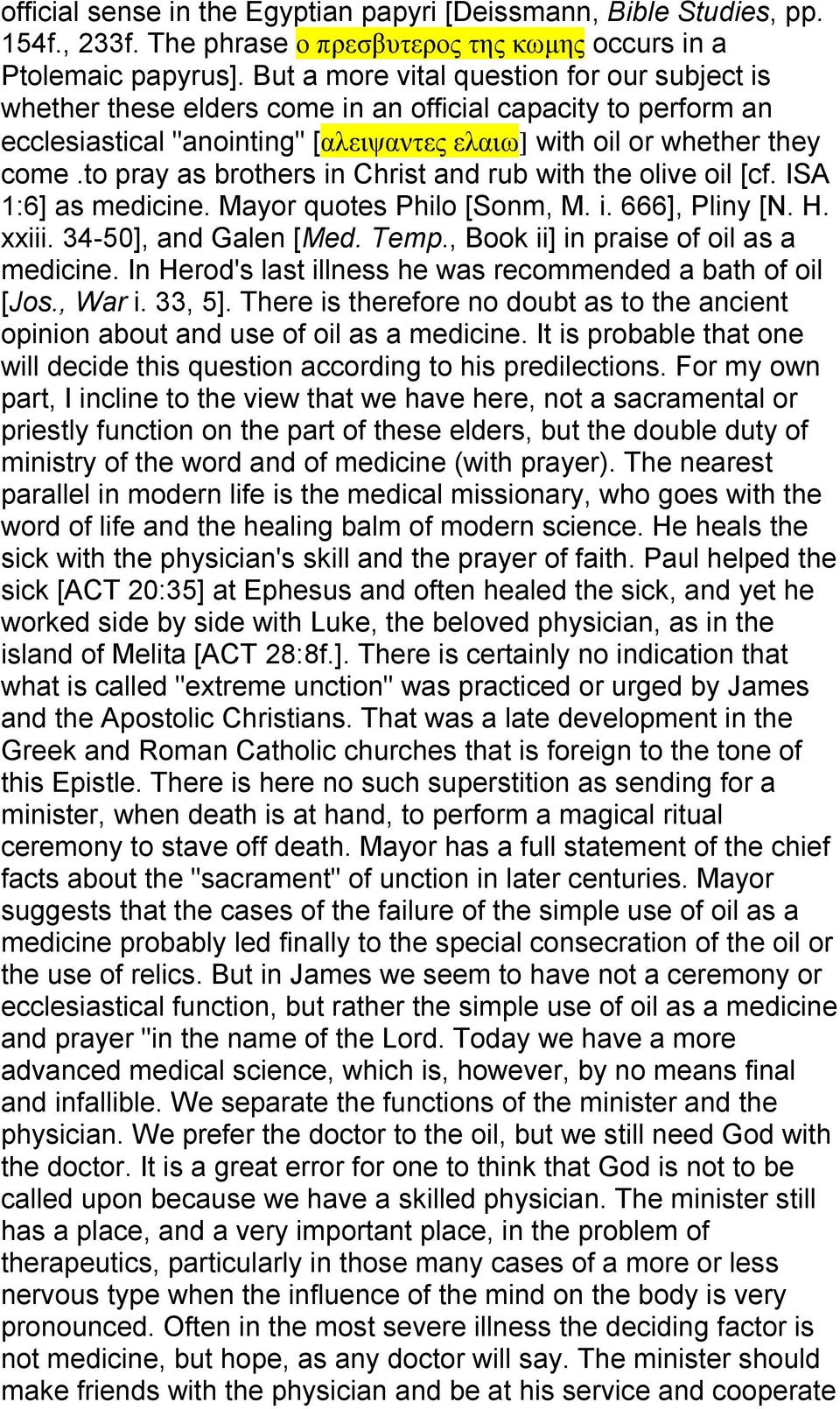 to pray as brothers in Christ and rub with the olive oil [cf. ISA 1:6] as medicine. Mayor quotes Philo [Sonm, M. i. 666], Pliny [N. H. xxiii. 34-50], and Galen [Med. Temp.