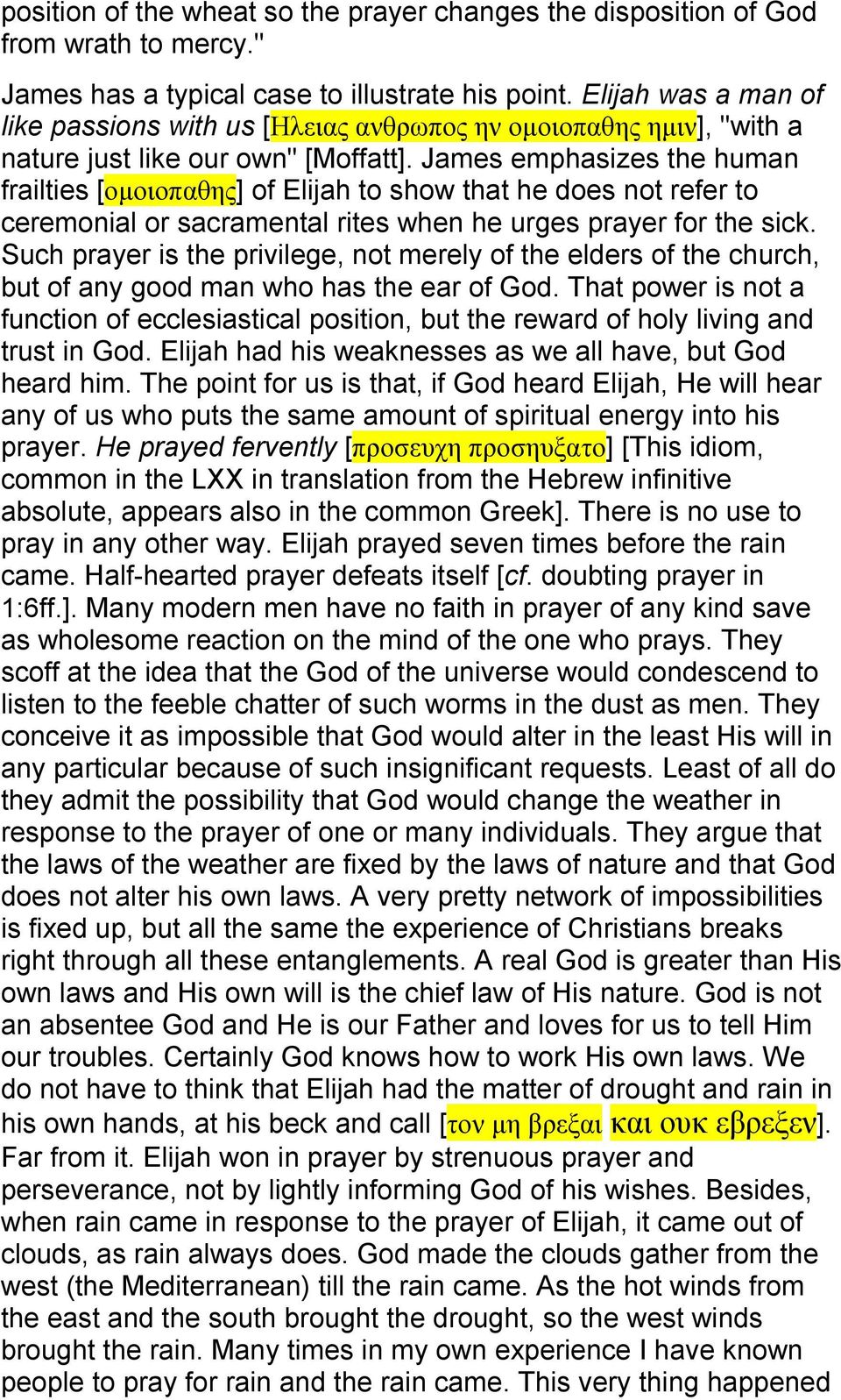 James emphasizes the human frailties [ομοιοπαθης] of Elijah to show that he does not refer to ceremonial or sacramental rites when he urges prayer for the sick.