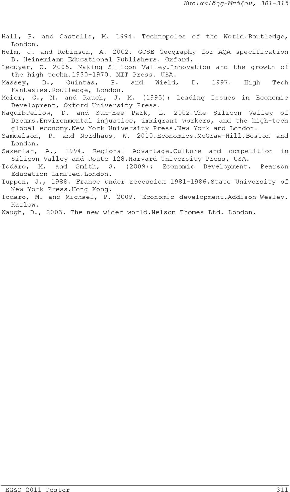 Meier, G., M. and Rauch, J. M. (1995): Leading Issues in Economic Development, Oxford University Press. NaguibPellow, D. and Sun-Hee Park, L. 2002.The Silicon Valley of Dreams.