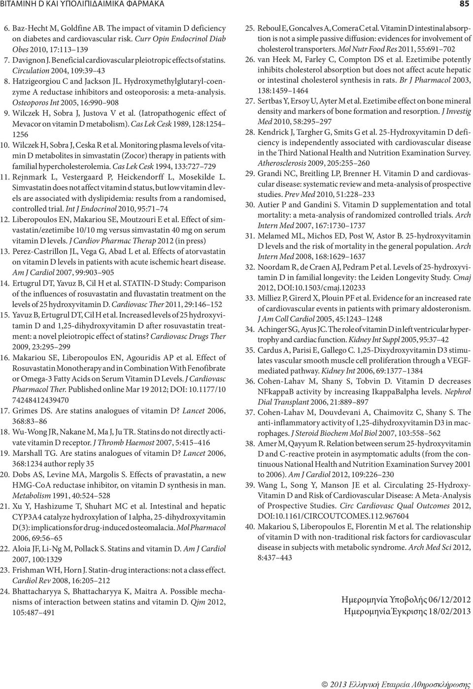 Hydroxymethylglutaryl-coenzyme A reductase inhibitors and osteoporosis: a meta-analysis. Osteoporos Int 2005, 16:990 908 9. Wilczek H, Sobra J, Justova V et al.