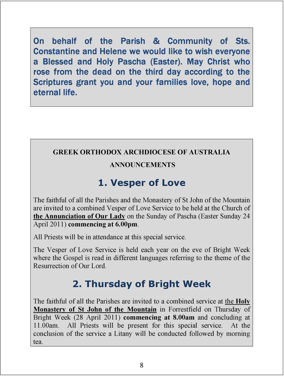 Vesper of Love The faithful of all the Parishes and the Monastery of St John of the Mountain are invited to a combined Vesper of Love Service to be held at the Church of the Annunciation of Our Lady