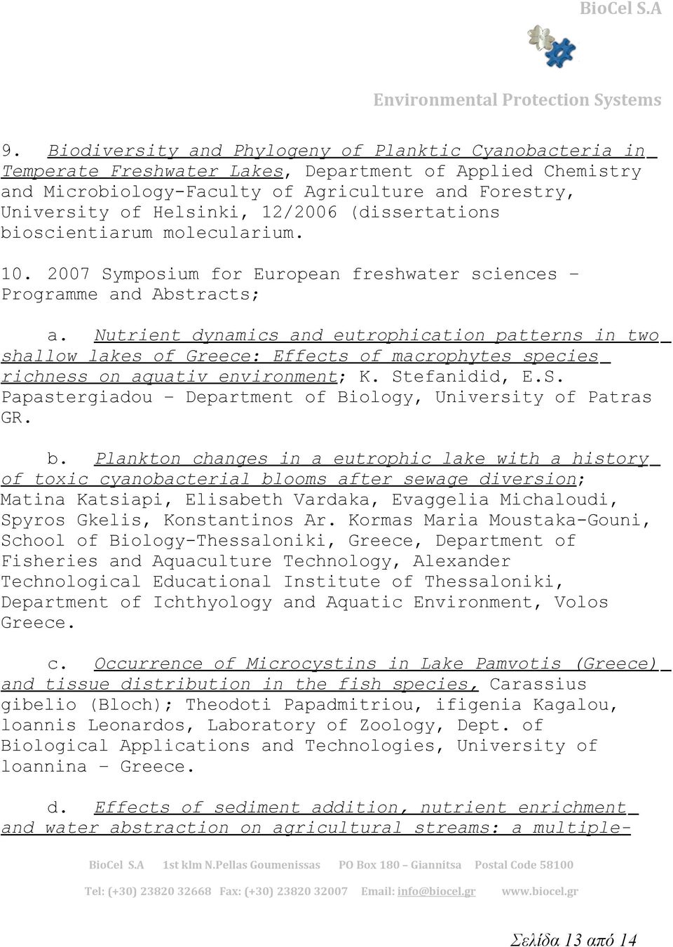 Nutrient dynamics and eutrophication patterns in two shallow lakes of Greece: Effects of macrophytes species richness on aquativ environment; K. St