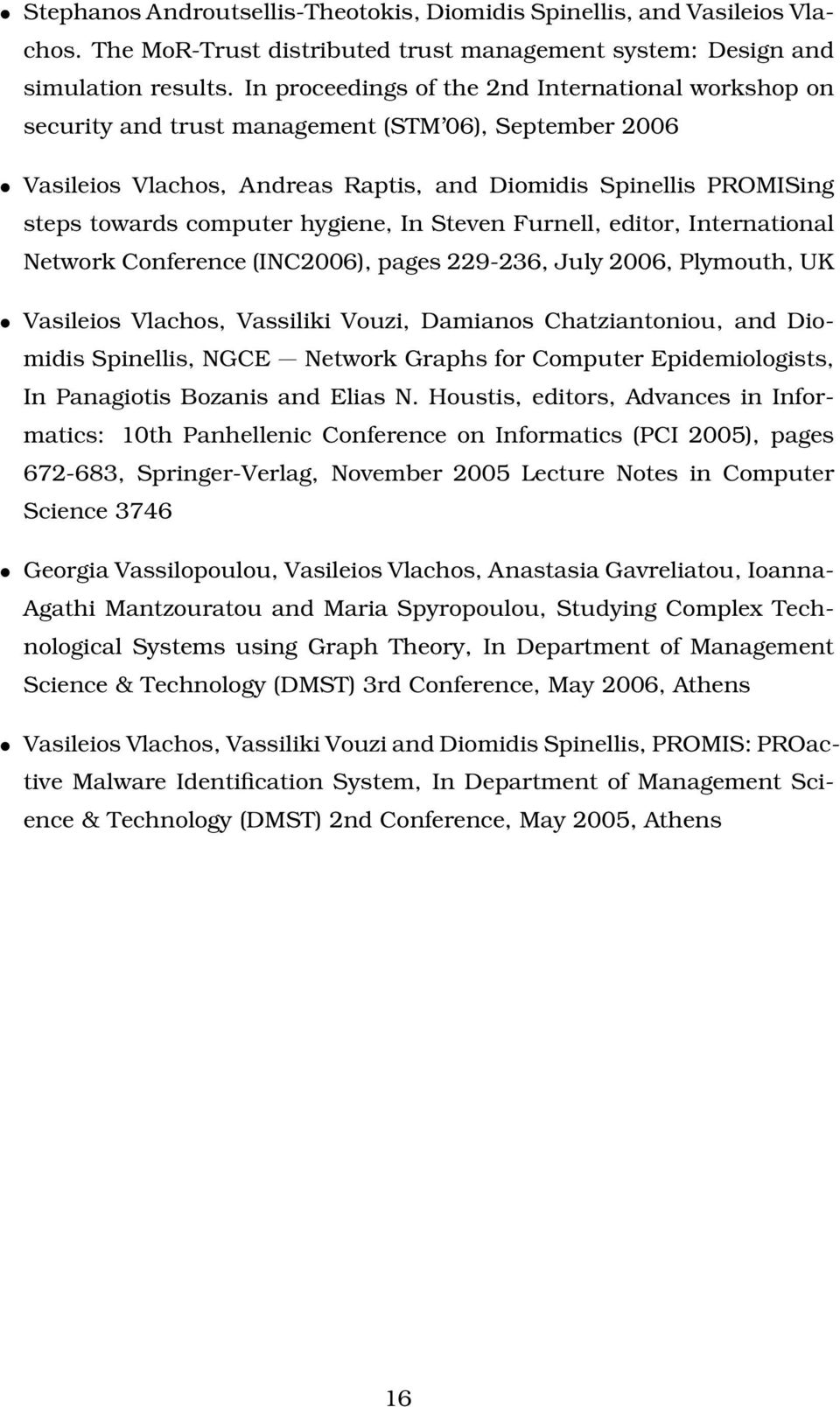 hygiene, In Steven Furnell, editor, International Network Conference (INC2006), pages 229-236, July 2006, Plymouth, UK Vasileios Vlachos, Vassiliki Vouzi, Damianos Chatziantoniou, and Diomidis
