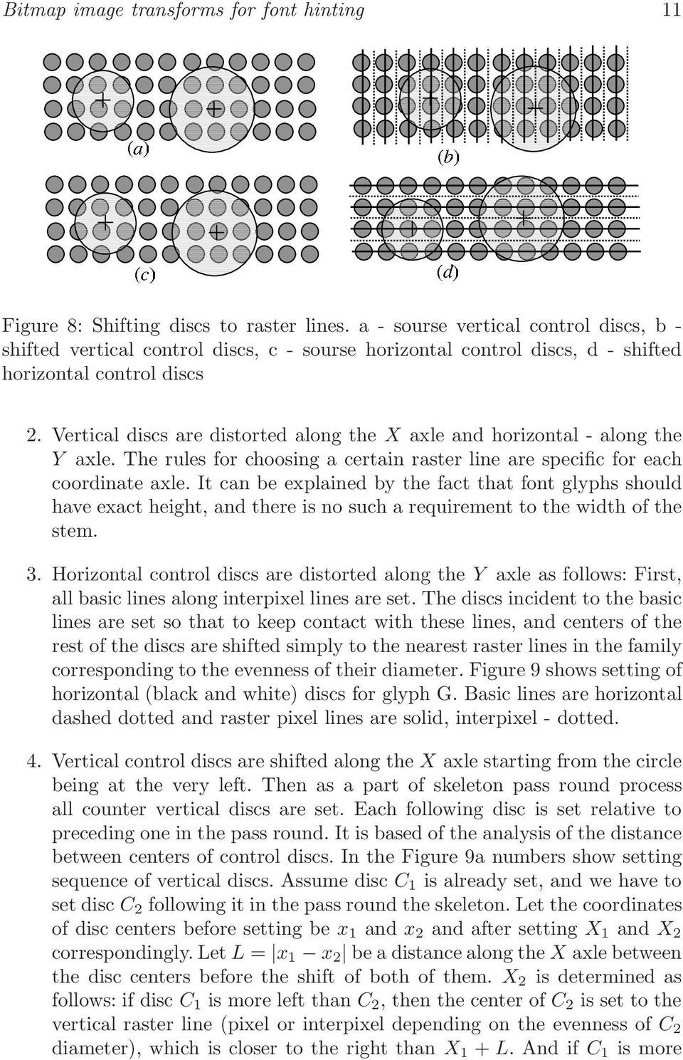 Vertical discs are distorted along the X axle and horizontal - along the Y axle. The rules for choosing a certain raster line are specific for each coordinate axle.