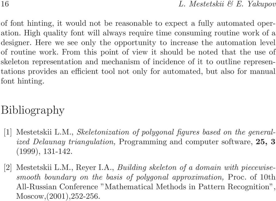 From this point of view it should be noted that the use of skeleton representation and mechanism of incidence of it to outline representations provides an efficient tool not only for automated, but