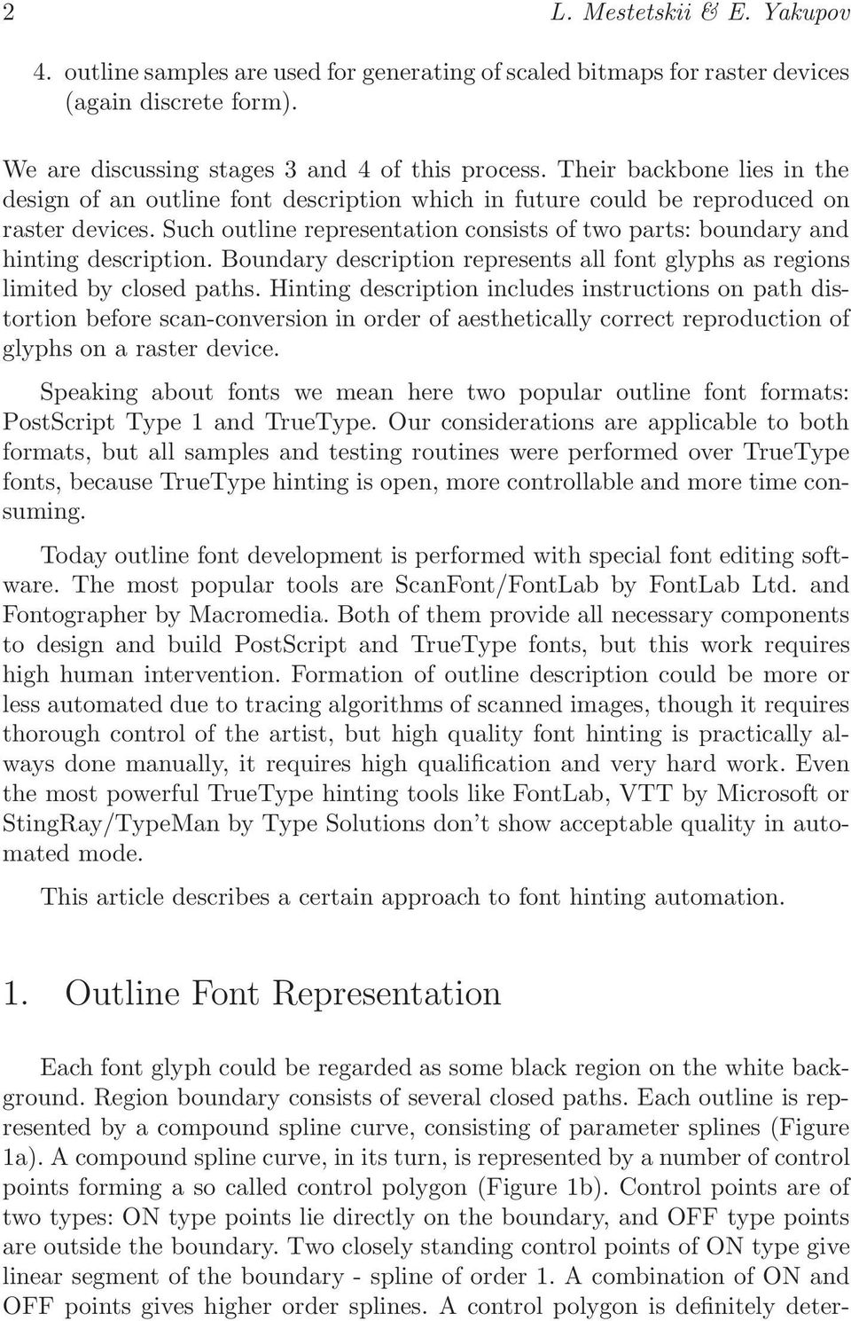 Such outline representation consists of two parts: boundary and hinting description. Boundary description represents all font glyphs as regions limited by closed paths.