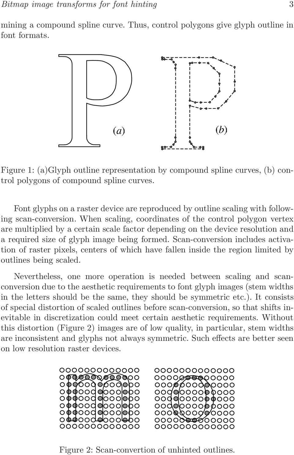 Font glyphs on a raster device are reproduced by outline scaling with following scan-conversion.