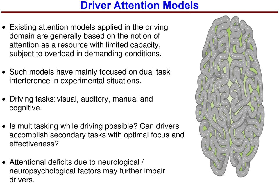 Such models have mainly focused on dual task interference in experimental situations. Driving tasks: visual, auditory, manual and cognitive.