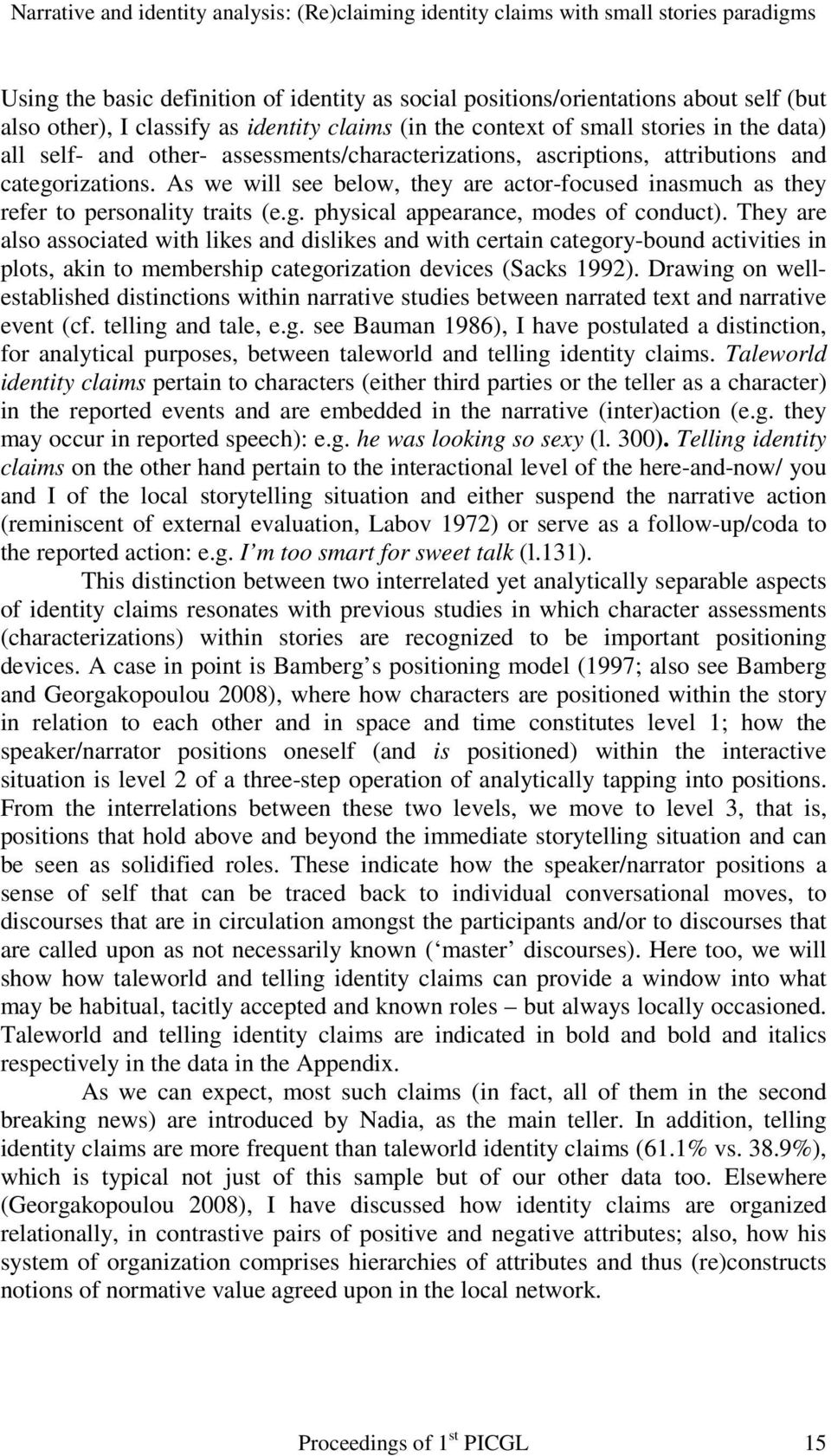 As we will see below, they are actor-focused inasmuch as they refer to personality traits (e.g. physical appearance, modes of conduct).