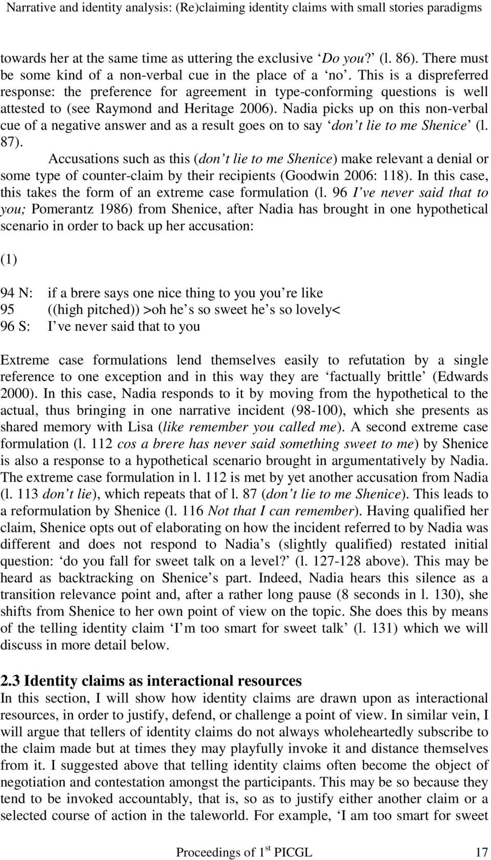 This is a dispreferred response: the preference for agreement in type-conforming questions is well attested to (see Raymond and Heritage 2006).