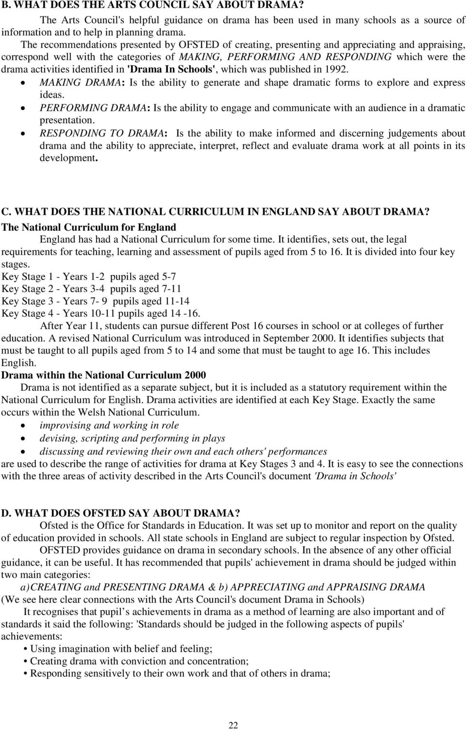 activities identified in 'Drama In Schools', which was published in 1992. MAKING DRAMA: Is the ability to generate and shape dramatic forms to explore and express ideas.