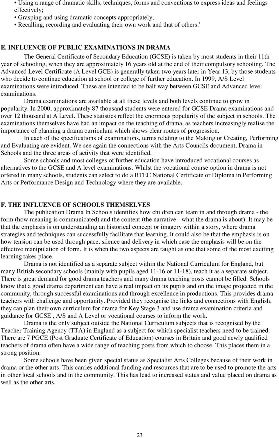 INFLUENCE OF PUBLIC EXAMINATIONS IN DRAMA The General Certificate of Secondary Education (GCSE) is taken by most students in their 11th year of schooling, when they are approximately 16 years old at