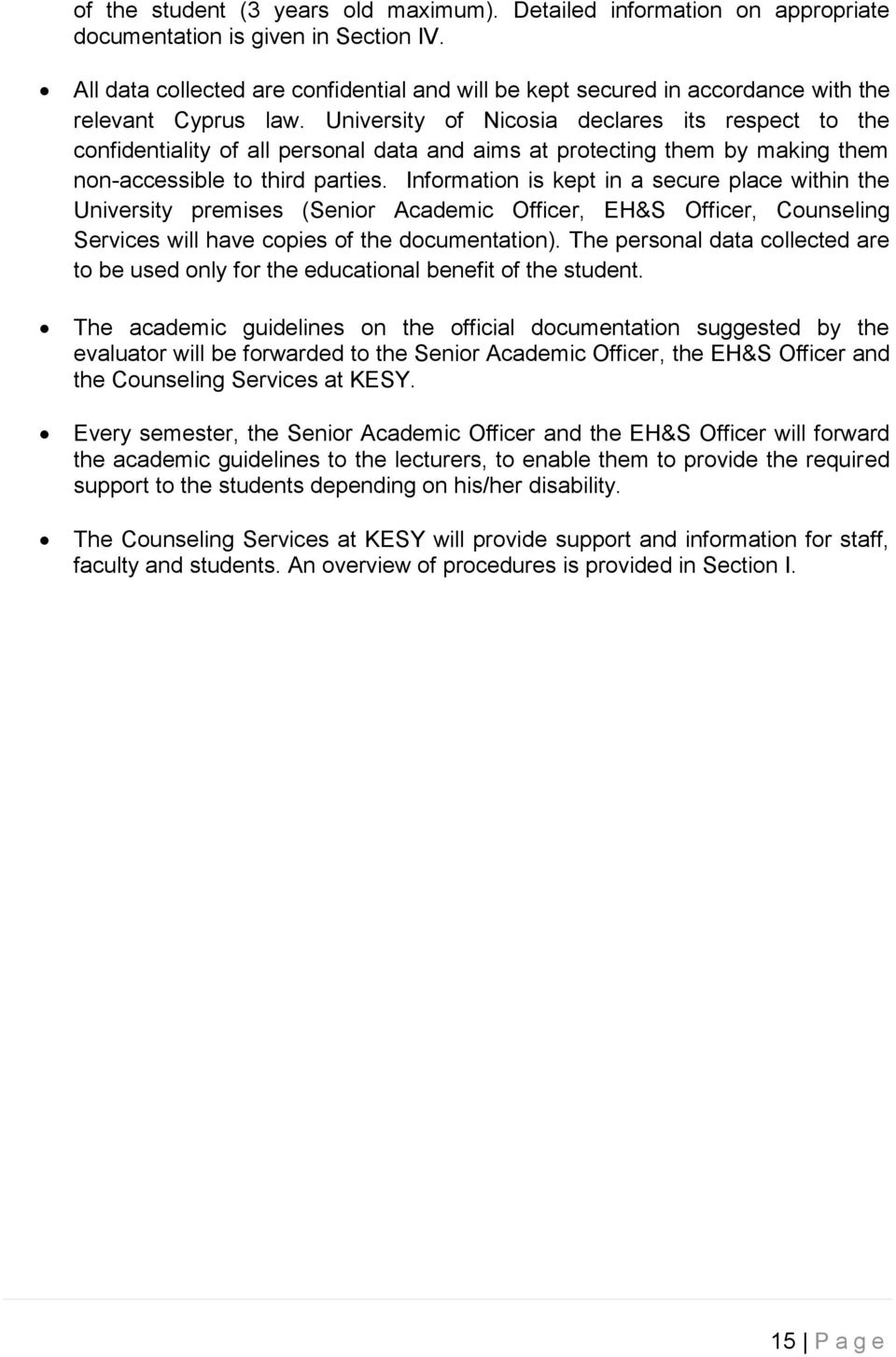 University of Nicosia declares its respect to the confidentiality of all personal data and aims at protecting them by making them non-accessible to third parties.