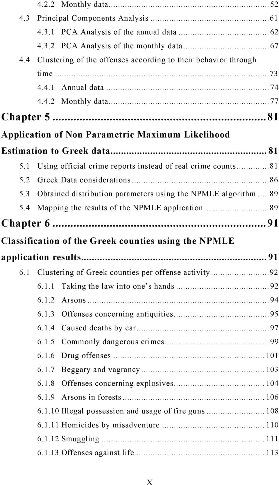 ..81 Application of Non Parametric Maximum Likelihood Estimation to Greek data... 81 5.1 Using official crime reports instead of real crime counts...81 5.2 Greek Data considerations...86 5.