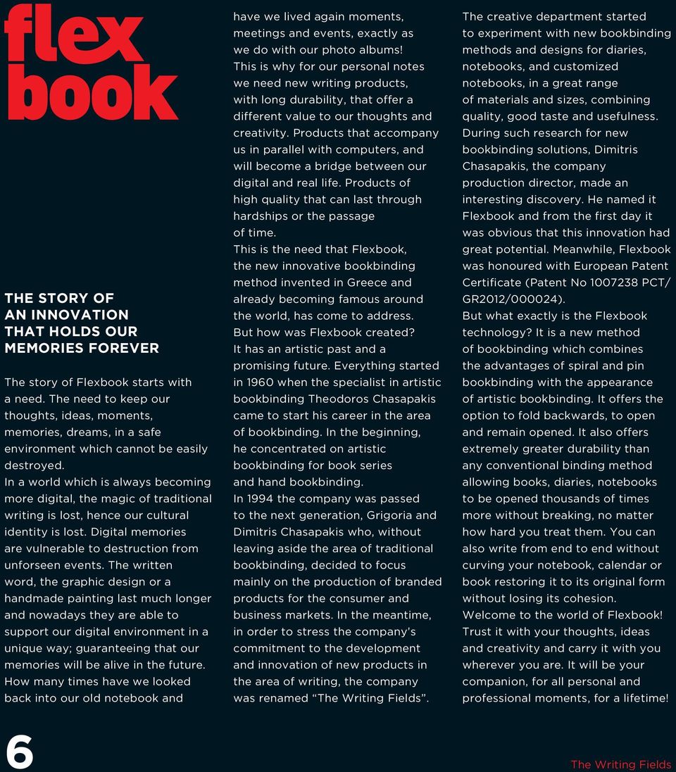 In a world which is always becoming more digital, the magic of traditional writing is lost, hence our cultural identity is lost. Digital memories are vulnerable to destruction from unforseen events.