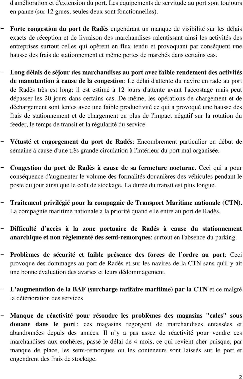 celles qui opèrent en flux tendu et provoquant par conséquent une hausse des frais de stationnement et même pertes de marchés dans certains cas.