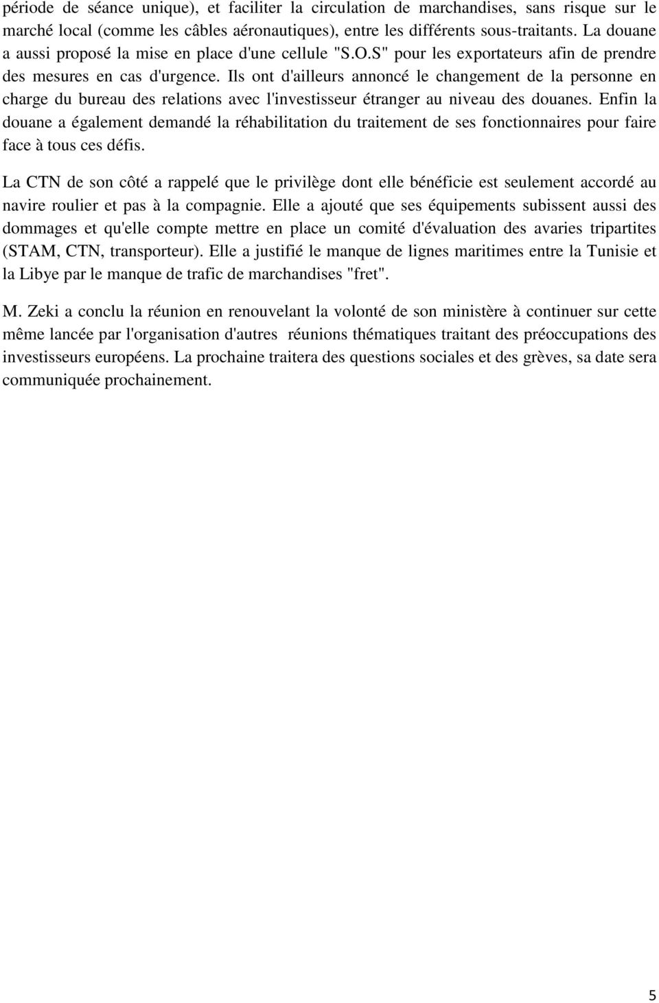 Ils ont d'ailleurs annoncé le changement de la personne en charge du bureau des relations avec l'investisseur étranger au niveau des douanes.