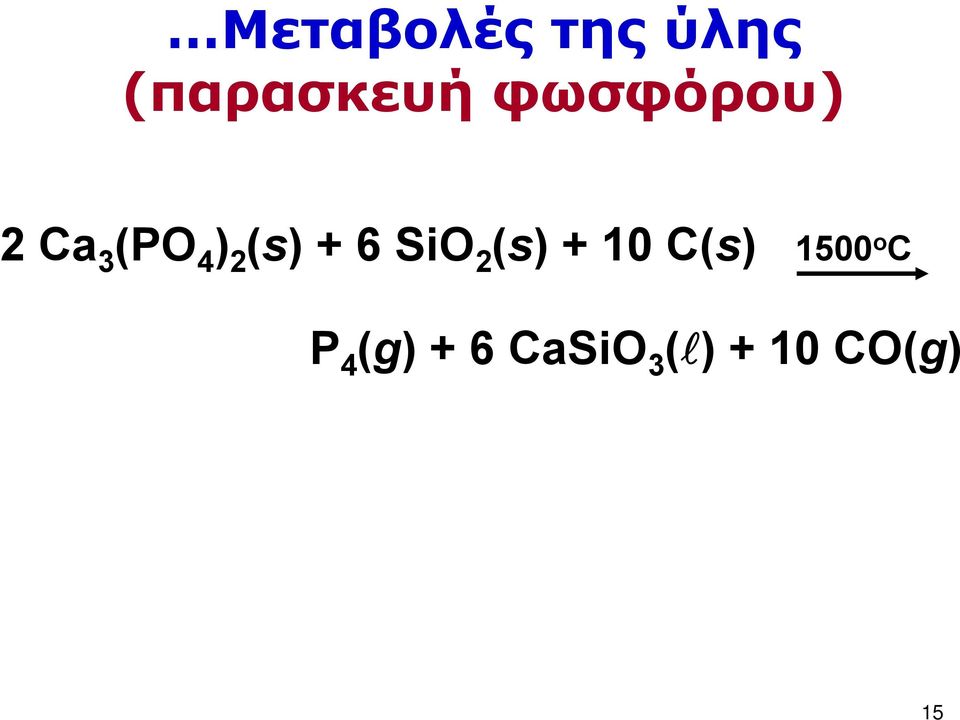 6 SiO 2 (s) + 10 C(s) 1500 o C P