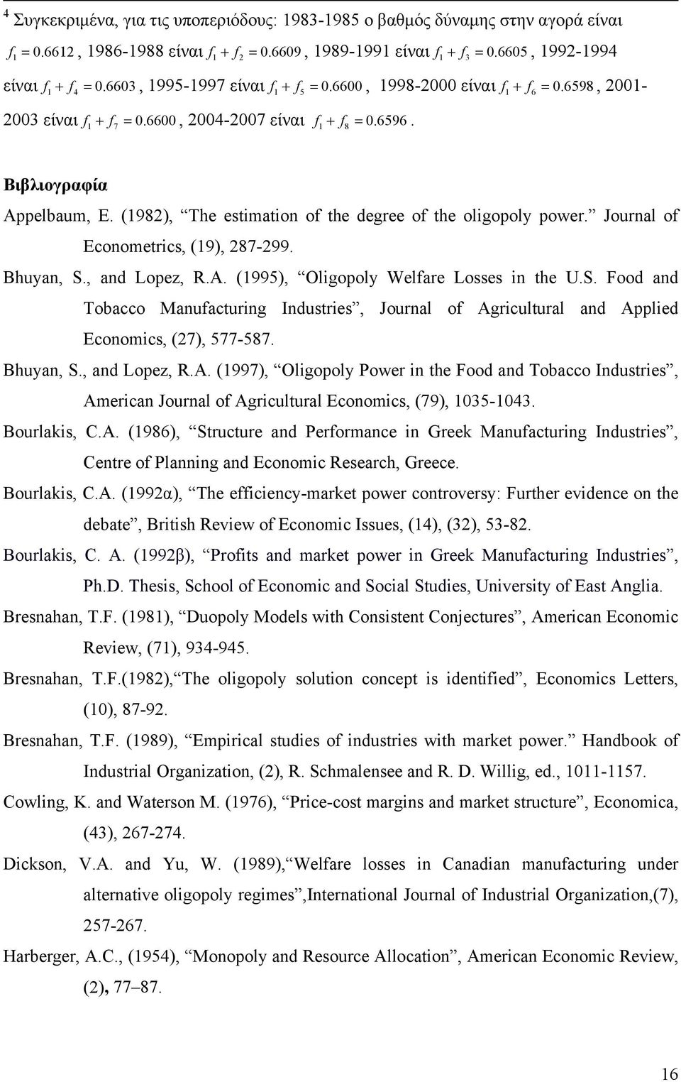 (1982), The estmaton of the degree of the olgopoly power. Journal of Econometrcs, (19), 287-299. Bhuyan, S.