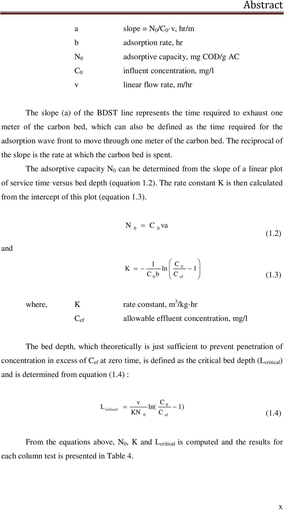 The reciprocal of the slope is the rate at which the carbon bed is spent. The adsorptive capacity N 0 can be determined from the slope of a linear plot of service time versus bed depth (equation 1.2).