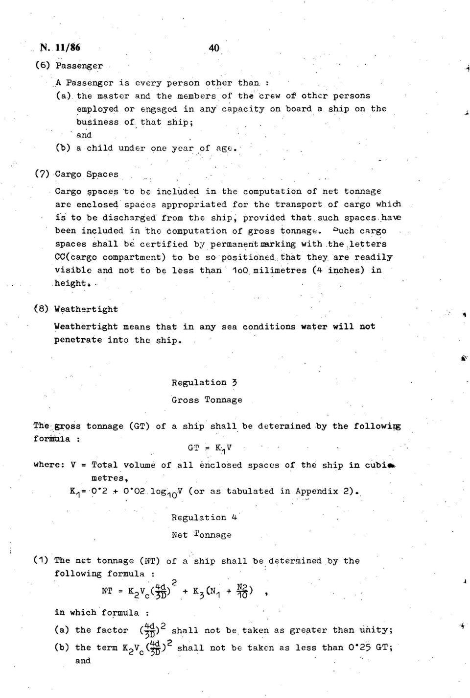 (7) Cargo Spaces Cargo spaces to be included in the computation of net tonnage are enclosed spaces appropriated for the transport of cargo which is to be discharged from the ship, provided that such